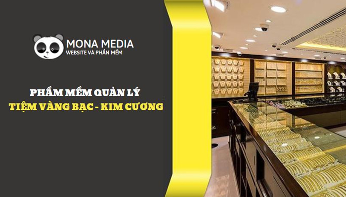 Phần mềm quản lý tiệm vàng bạc - đá quý của Mona Media