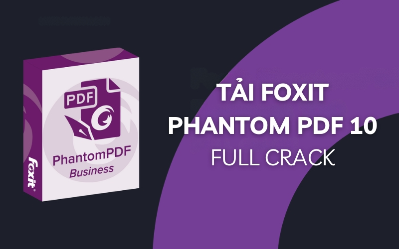 Hướng Dẫn Tải Foxit Phantom PDF 10 Full Crack Bản Mới Nhất 2025