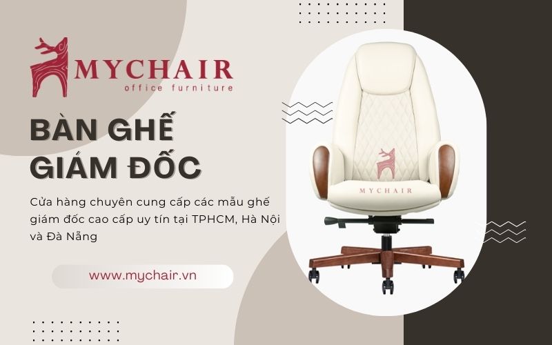 MyChair - Địa chỉ mua bàn ghế giám đốc cao cấp, giá rẻ